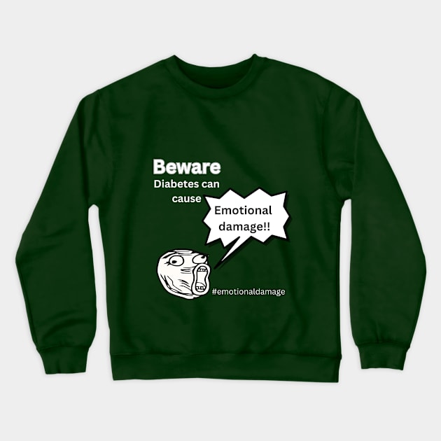 Beware Diabetes Can Cause Emotional Damage Crewneck Sweatshirt by Diabeticsy